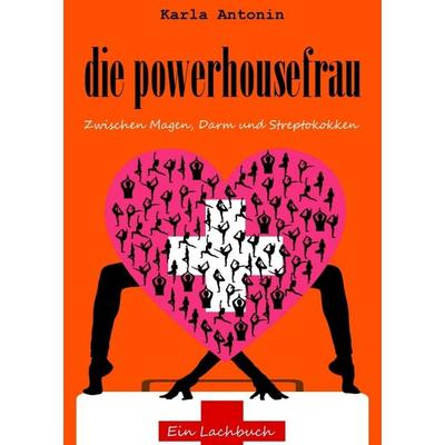 die powerhousefrau, Taschenbuch von Karla Antonin, Tredition, 978-3-7497-0907-6