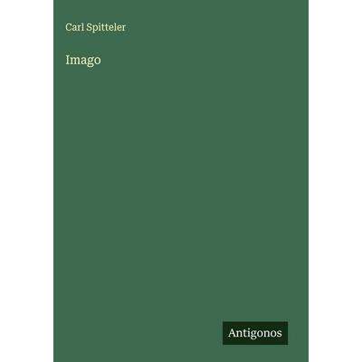 Imago, Gebundene Ausgabe von Carl Spitteler, Antigonos Verlag, 978-3-563-42181-9