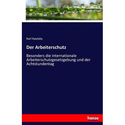 Der Arbeiterschutz, Taschenbuch von Karl Kautsky, Hansebooks, 978-3-7434-2542-2