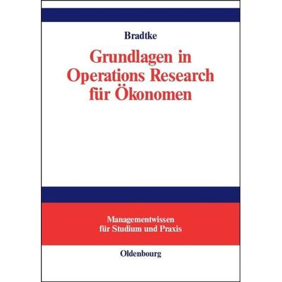 Grundlagen in Operations Research für Ökonomen, Gebundene Ausgabe von Thomas Bradtke, De Gruyter Oldenbourg, 978-3-486-27278-9