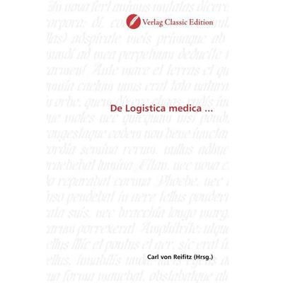 De Logistica medica ..., Taschenbuch von , Verlag Classic Edition, 978-3-8397-1274-0