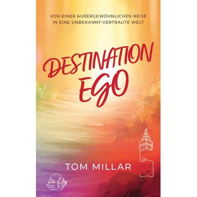 Destination Ego, Taschenbuch von Tom Millar, Theinneruniverse Ltd, 978-1-73992-922-0