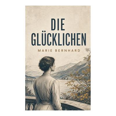 Die Glücklichen, Taschenbuch von Marie Bernhard, E-artnow, 978-80-273-6884-6