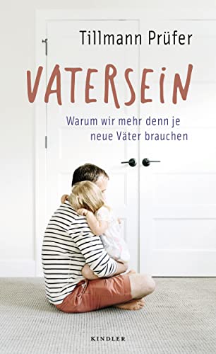 Tillmann Prüfer - Vatersein: Warum wir mehr denn je neue Väter brauchen - Preis vom 10.10.2026 11:48:34 h