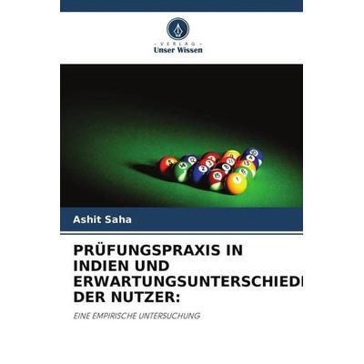 PRÜFUNGSPRAXIS IN INDIEN UND ERWARTUNGSUNTERSCHIEDE DER NUTZER:, Taschenbuch von Ashit Saha, Verlag Unser Wissen, 978-620-3-09908-9