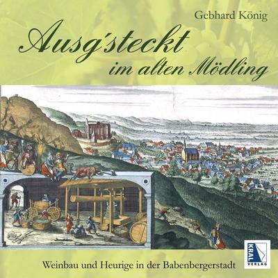 Ausg'steckt im alten Mödling, Gebundene Ausgabe von Gebhard König, KRAL, 978-3-99103-316-5