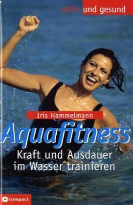 Iris Hammelmann - Aquafitness. Kraft und Ausdauer im Wasser trainieren - Preis vom 09.10.2026 07:28:09 h