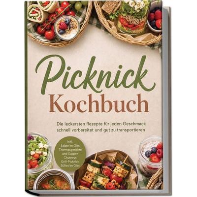Picknick Kochbuch: Die leckersten Rezepte für jeden Geschmack – schnell vorbereitet & gut zu transportieren – inkl. Salate im Glas, Thermosgerichte &