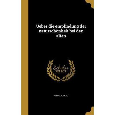 Ueber die empfindung der naturschönheit bei den alten, Gebundene Ausgabe von Heinrich Motz, Creative Media Partners, LLC, 978-1-373-32087-2