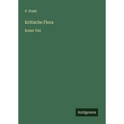 Kritische Flora, Taschenbuch von P. Prahl, Antigonos Verlag, 978-3-563-49962-7