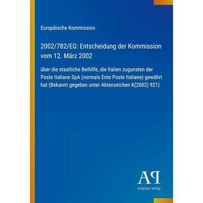 2002/782/EG: Entscheidung der Kommission vom 12. März 2002, Taschenbuch von Europäische Kommission, Antiphon Verlag, 978-3-387-70244-6