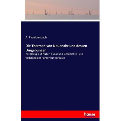 Die Thermen von Neuenahr und dessen Umgebungen, Taschenbuch von A. J. Weidenbach, Hansebooks, 978-3-7428-7331-6