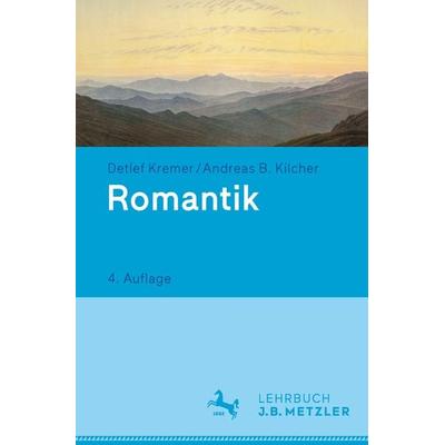 Romantik, Taschenbuch von Detlef Kremer, J.B. Metzler, Part of Springer Nature - Springer-Verlag GmbH, 978-3-476-02597-5