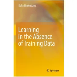 Learning in the Absence of Training Data, Fachbücher von Dalia Chakrabarty