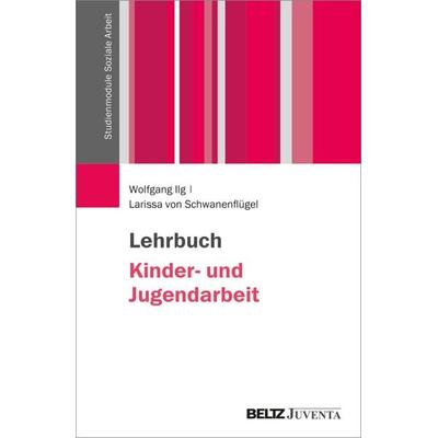 Lehrbuch Kinder- und Jugendarbeit, Taschenbuch von Wolfgang Ilg,Larissa Schwanenflügel, Juventa Verlag ein Imprint der Beltz Verlagsgruppe GmbH & Co.