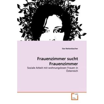 Rettenbacher, I: Frauenzimmer sucht Frauenzimmer, Taschenbuch von Ilse Rettenbacher, VDM, 978-3-639-33206-3