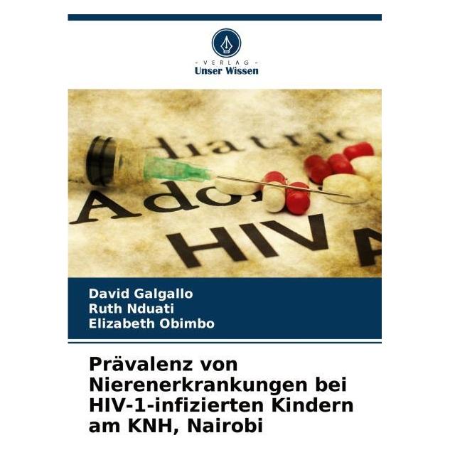 Bod Prävalenz von Nierenerkrankungen bei HIV-1-infizierten Kindern am KNH, Nairobi (Deutsch, David Galgallo, Elizabeth Obimbo, Ruth Nduati) (57196037)