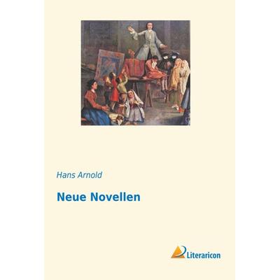 Neue Novellen, Taschenbuch von Hans Arnold, Literaricon, 978-3-95913-716-4