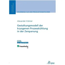 Gestaltungsmodell der kryogenen Prozesskühlung in der Zerspanung, Fachbücher von Alexander Krämer