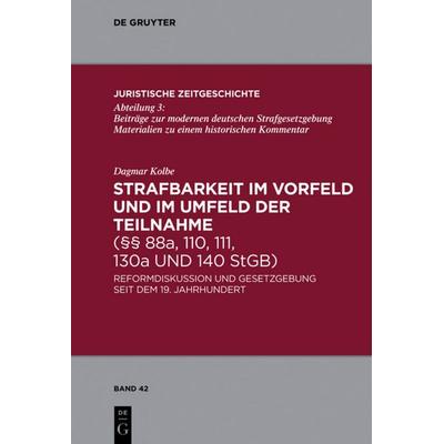 Strafbarkeit im Vorfeld und im Umfeld der Teilnahme (§§ 88a, 110, 111, 130a und 140 StGB), Gebundene Ausgabe von Dagmar Kolbe, De Gruyter,