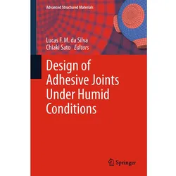 Design of Adhesive Joints Under Humid Conditions, Fachbücher von Lucas F. M. da Silva, Chiaki Sato