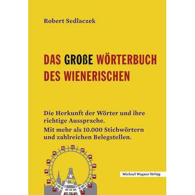 Das große Wörterbuch des Wienerischen, Gebundene Ausgabe von Robert Sedlaczek, Michael Wagner Verlag, 978-3-7107-6800-2