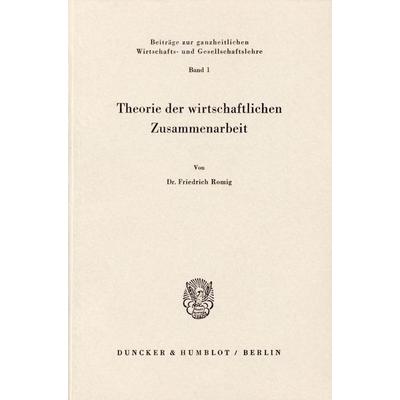 Theorie der wirtschaftlichen Zusammenarbeit., Taschenbuch von Friedrich Romig, Haufe-Lexware, 978-3-428-01260-2