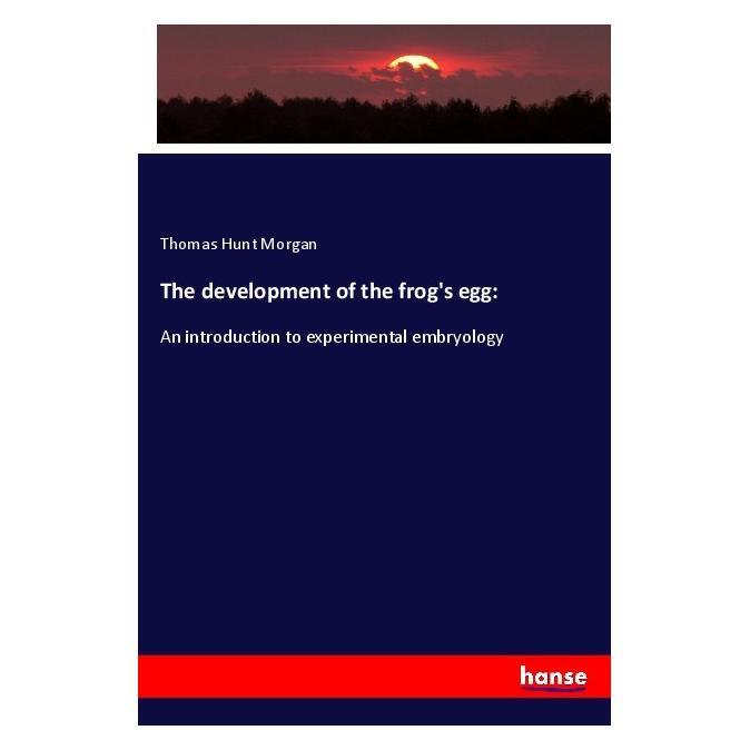 Hansebooks The development of the frog's egg: (Englisch, Softcover, Thomas Hunt Morgan) (56009960)