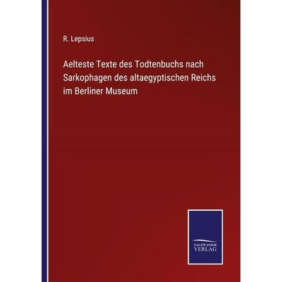 Aelteste Texte des Todtenbuchs nach Sarkophagen des altaegyptischen Reichs im Berliner Museum, Taschenbuch von , BoD - Books on Demand,
