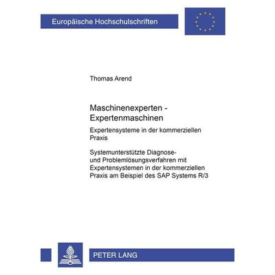 Maschinenexperten – Expertenmaschinen- Expertensysteme in der kommerziellen Praxis, Taschenbuch von Thomas Arend, Peter Lang GmbH, Internationaler