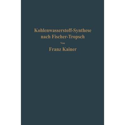 Die Kohlenwasserstoff-Synthese nach Fischer-Tropsch, Taschenbuch von Franz Kainer, Springer Berlin, 978-3-642-49125-2