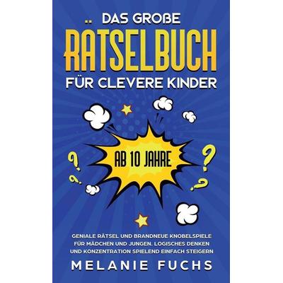 Das große Rätselbuch für clevere Kinder (ab 10 Jahre), Gebundene Ausgabe von Melanie Fuchs, Kinder Medien, 978-1-64780-101-4