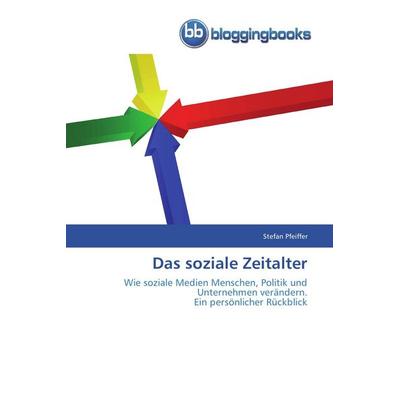 Das soziale Zeitalter, Taschenbuch von Stefan Pfeiffer, Bloggingbooks, 978-3-8417-7001-1