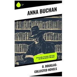 O. Douglas: Collected Novels, Belletristik von Anna Buchan