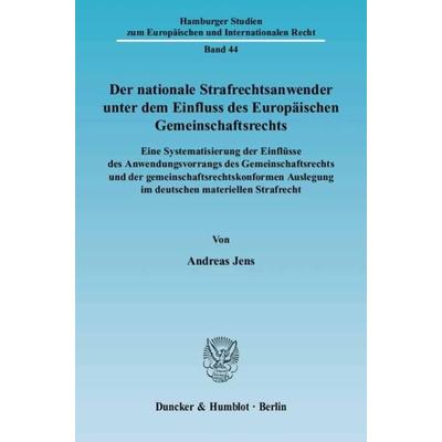 Der nationale Strafrechtsanwender unter dem Einfluss des Europäischen Gemeinschaftsrechts., Taschenbuch von Andreas Jens, Duncker & Humblot,