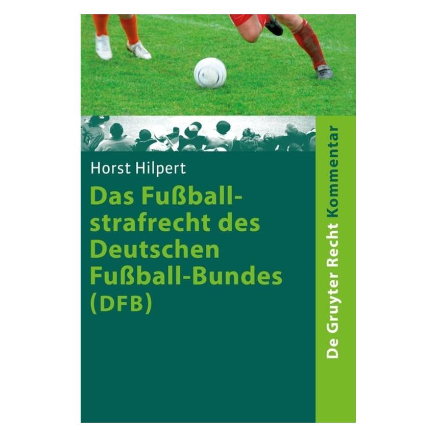 De Gruyter Das Fussballstrafrecht des Deutschen Fussball-Bundes (DFB), Kommentar (Deutsch, Softcover, Horst Hilpert) (55805448)