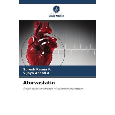 Atorvastatin, Taschenbuch von Suresh Kanna K.,Vijaya Anand A., Verlag Unser Wissen, 978-620-9-88812-0