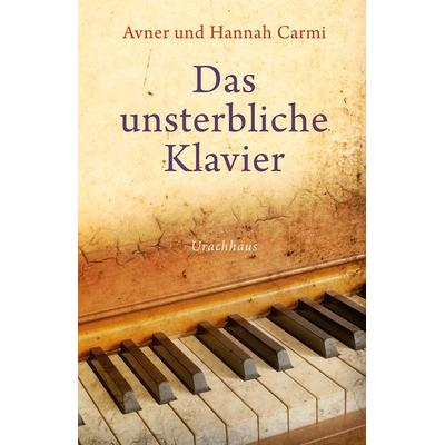 Das unsterbliche Klavier, Gebundene Ausgabe von Avner Carmi,Hannah Carmi, Urachhaus, 978-3-8251-7960-1