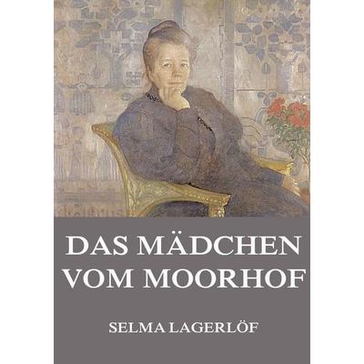 Das Mädchen vom Moorhof, Taschenbuch von Selma Lagerloef, Jazzybee Verlag, 978-3-8496-9927-7