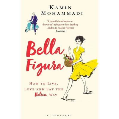 Bella Figura, Taschenbuch von Kamin Mohammadi, Bloomsbury Trade