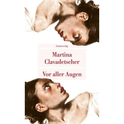 Vor aller Augen, Taschenbuch von Martina Clavadetscher, Unionsverlag, 978-3-293-21000-4