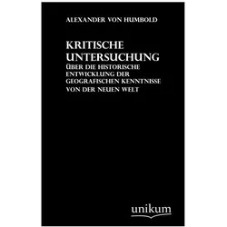 Kritische Untersuchungen über die historische Entwicklung der geografischen Erkenntnisse von der neu, Fachbücher von Alexander Von Humboldt