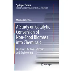 A Study on Catalytic Conversion of Non-Food Biomass into Chemicals, Fachbücher von Mizuho Yabushita
