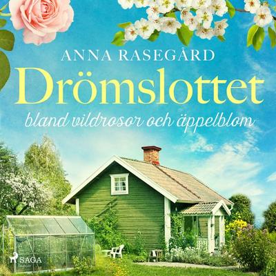 Drömslottet: bland vildrosor och äppelblom - Anna Rasegård, Audio, 9788728128909