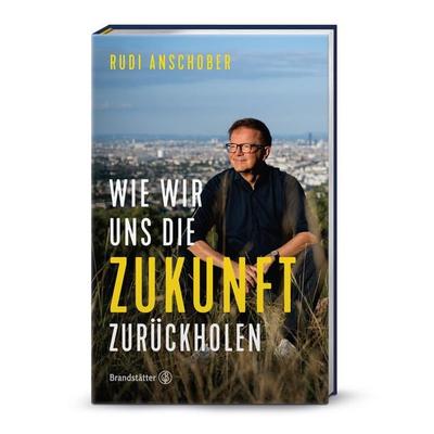 Wie wir uns die Zukunft zurückholen, Gebundene Ausgabe von Rudi Anschober, Brandstätter Verlag, 978-3-7106-0785-1