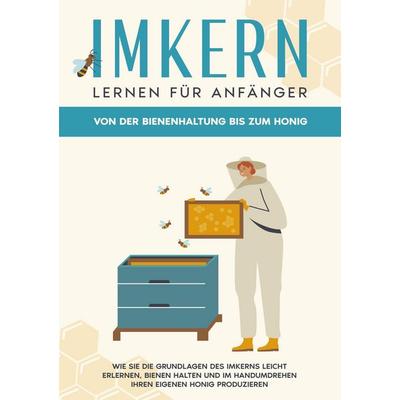 Imkern lernen für Anfänger - Von der Bienenhaltung bis zum Honig, Taschenbuch von Sabine Grass, BoD – Books on Demand, 978-3-7568-4504-0