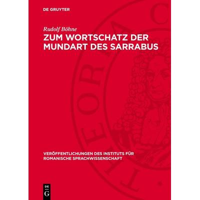 Zum Wortschatz der Mundart des Sarrabus, Gebundene Ausgabe von Rudolf Böhne, De Gruyter, 978-3-11-277138-9