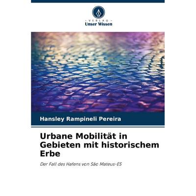 Urbane Mobilität in Gebieten mit historischem Erbe, Taschenbuch von Hansley Rampineli Pereira, Verlag Unser Wissen, 978-620-7-18584-9