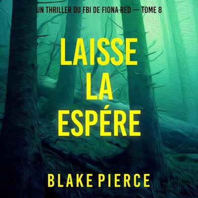 Laisse la espérer (Un thriller du FBI de Fiona Red — Tome 8) - Blake Pierce, Audio, 9798341582668