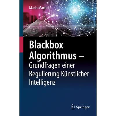 Blackbox Algorithmus – Grundfragen einer Regulierung Künstlicher Intelligenz, Gebundene Ausgabe von Mario Martini, Springer Berlin, 978-3-662-59009-6